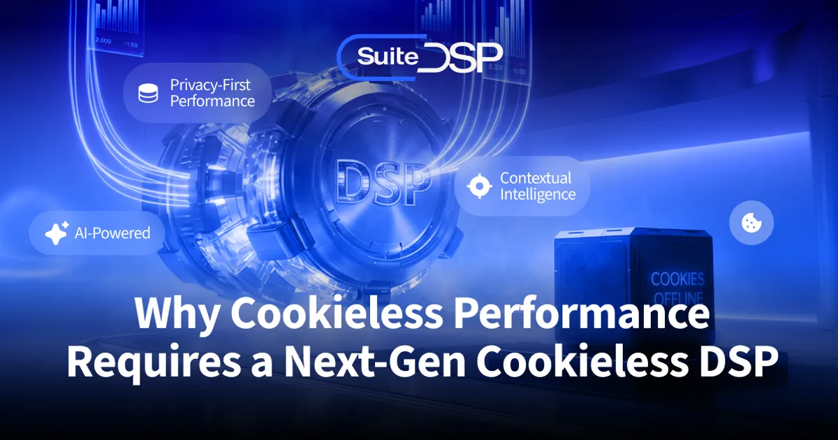 Why Cookieless Performance Requires a Next-Gen Cookieless DSP